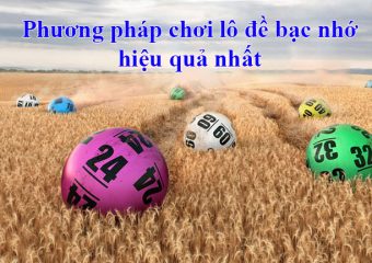 Phương pháp chơi lô đề bạc nhớ hiệu quả nhất